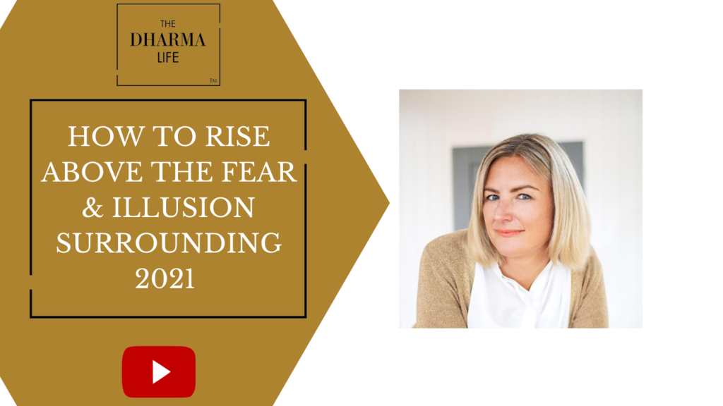 HOW TO RISE ABOVE THE FEAR & ILLUSION SURROUNDING 2021